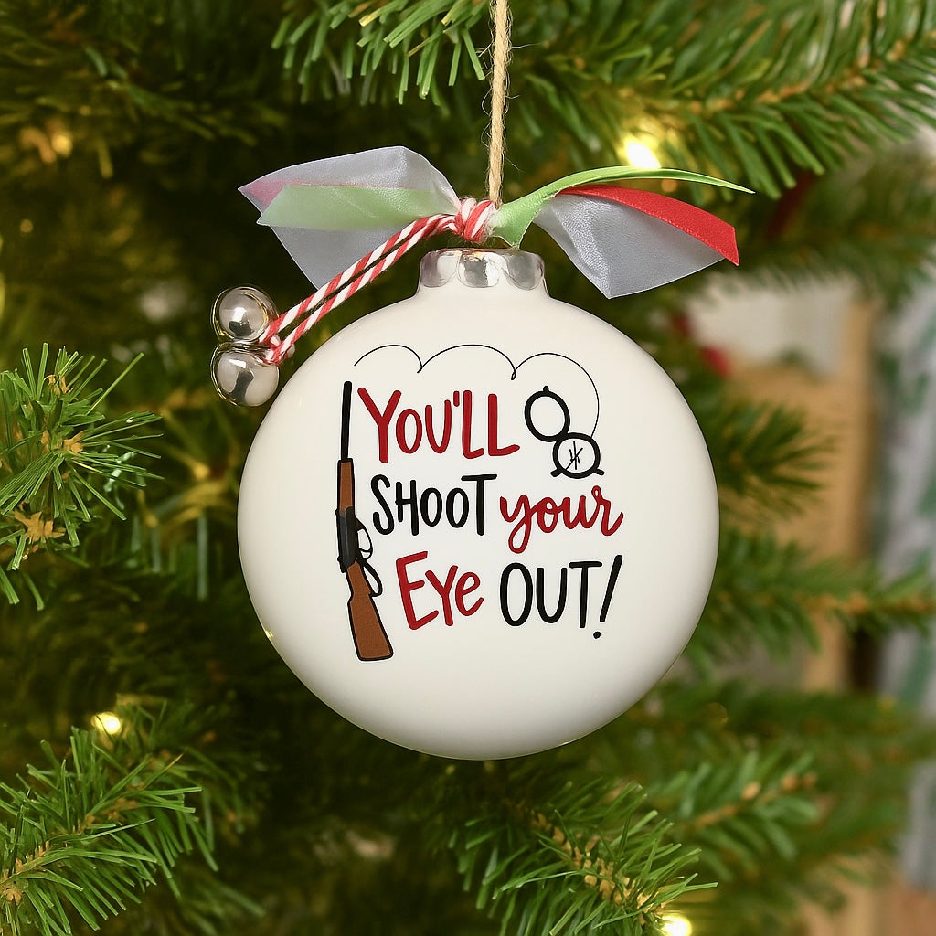 "You’ll Shoot Your Eye Out" Ceramic Ball Ornament