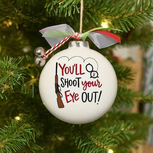"You’ll Shoot Your Eye Out" Ceramic Ball Ornament