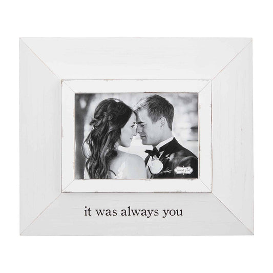 Mud Pie "It Was Always You" Picture Frame - CeCe's Home & Gifts