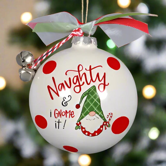 "Naughty and I Gnome It" Ceramic Ball Ornament - CeCe's Home & Gifts