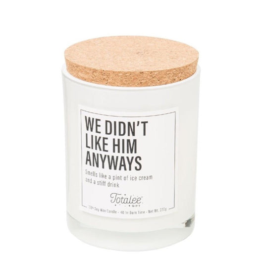 "We Didn't Like Him Anyways" Soy Candle - CeCe's Home & Gifts